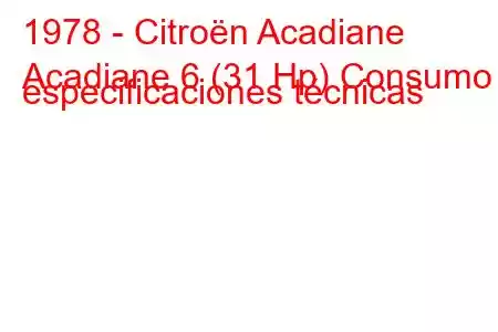 1978 - Citroën Acadiane
Acadiane 6 (31 Hp) Consumo y especificaciones técnicas