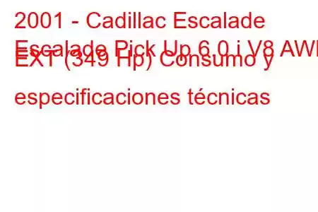 2001 - Cadillac Escalade
Escalade Pick Up 6.0 i V8 AWD EXT (349 Hp) Consumo y especificaciones técnicas