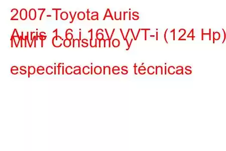 2007-Toyota Auris
Auris 1.6 i 16V VVT-i (124 Hp) MMT Consumo y especificaciones técnicas