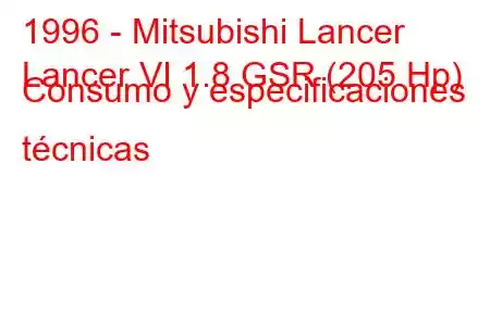 1996 - Mitsubishi Lancer
Lancer VI 1.8 GSR (205 Hp) Consumo y especificaciones técnicas