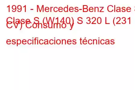 1991 - Mercedes-Benz Clase S
Clase S (W140) S 320 L (231 CV) Consumo y especificaciones técnicas