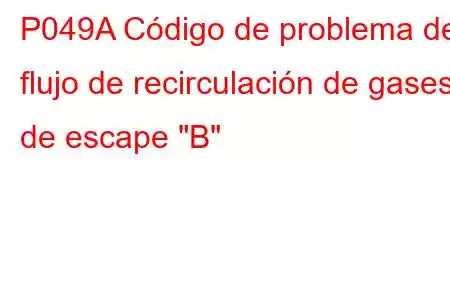 P049A Código de problema de flujo de recirculación de gases de escape 