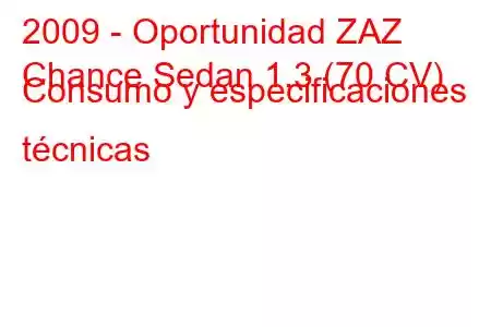 2009 - Oportunidad ZAZ
Chance Sedan 1.3 (70 CV) Consumo y especificaciones técnicas