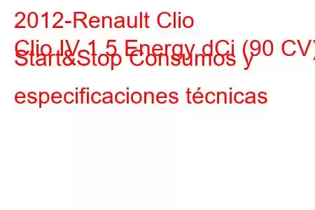 2012-Renault Clio
Clio IV 1.5 Energy dCi (90 CV) Start&Stop Consumos y especificaciones técnicas