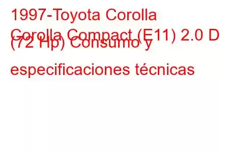 1997-Toyota Corolla
Corolla Compact (E11) 2.0 D (72 Hp) Consumo y especificaciones técnicas