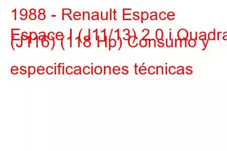 1988 - Renault Espace
Espace I (J11/13) 2.0 i Quadra (J116) (118 Hp) Consumo y especificaciones técnicas