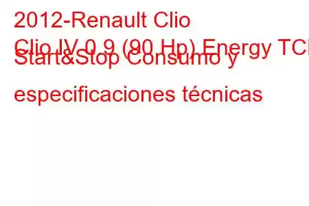 2012-Renault Clio
Clio IV 0.9 (90 Hp) Energy TCE Start&Stop Consumo y especificaciones técnicas