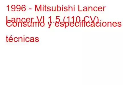 1996 - Mitsubishi Lancer
Lancer VI 1.5 (110 CV) Consumo y especificaciones técnicas