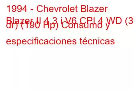 1994 - Chevrolet Blazer
Blazer II 4.3 i V6 CPI 4 WD (3 dr) (190 Hp) Consumo y especificaciones técnicas