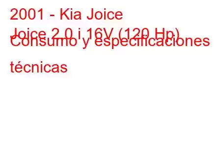 2001 - Kia Joice
Joice 2.0 i 16V (120 Hp) Consumo y especificaciones técnicas