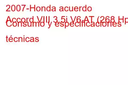 2007-Honda acuerdo
Accord VIII 3.5i V6 AT (268 Hp) Consumo y especificaciones técnicas