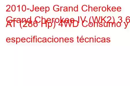 2010-Jeep Grand Cherokee
Grand Cherokee IV (WK2) 3.6 AT (286 Hp) 4WD Consumo y especificaciones técnicas