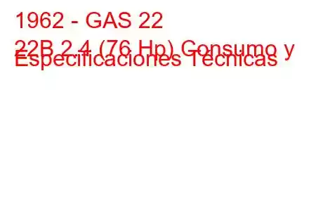 1962 - GAS 22
22B 2.4 (76 Hp) Consumo y Especificaciones Técnicas