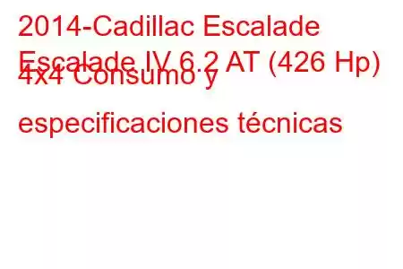 2014-Cadillac Escalade
Escalade IV 6.2 AT (426 Hp) 4x4 Consumo y especificaciones técnicas