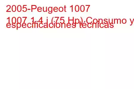 2005-Peugeot 1007
1007 1.4 i (75 Hp) Consumo y especificaciones técnicas