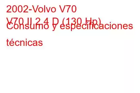 2002-Volvo V70
V70 II 2.4 D (130 Hp) Consumo y especificaciones técnicas