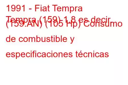 1991 - Fiat Tempra
Tempra (159) 1.8 es decir. (159.AN) (105 Hp) Consumo de combustible y especificaciones técnicas