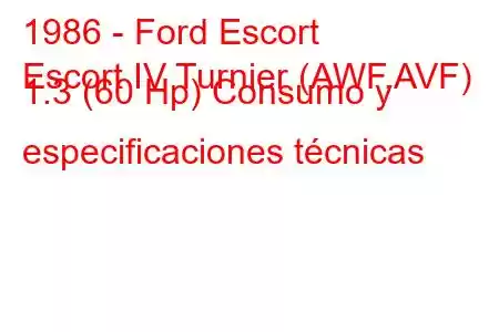 1986 - Ford Escort
Escort IV Turnier (AWF,AVF) 1.3 (60 Hp) Consumo y especificaciones técnicas