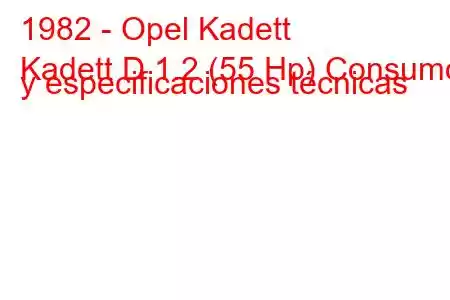 1982 - Opel Kadett
Kadett D 1.2 (55 Hp) Consumo y especificaciones técnicas