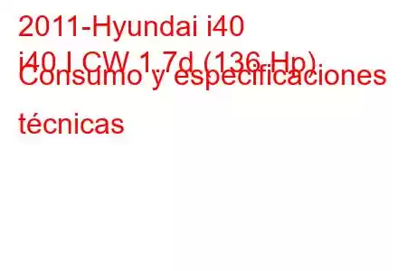 2011-Hyundai i40
i40 I CW 1.7d (136 Hp) Consumo y especificaciones técnicas