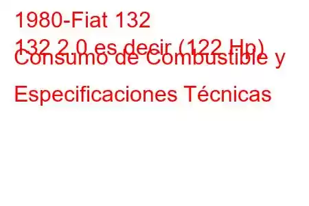 1980-Fiat 132
132 2.0 es decir (122 Hp) Consumo de Combustible y Especificaciones Técnicas