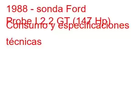 1988 - sonda Ford
Probe I 2.2 GT (147 Hp) Consumo y especificaciones técnicas