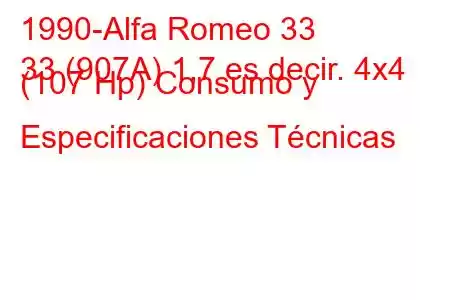 1990-Alfa Romeo 33
33 (907A) 1,7 es decir. 4x4 (107 Hp) Consumo y Especificaciones Técnicas