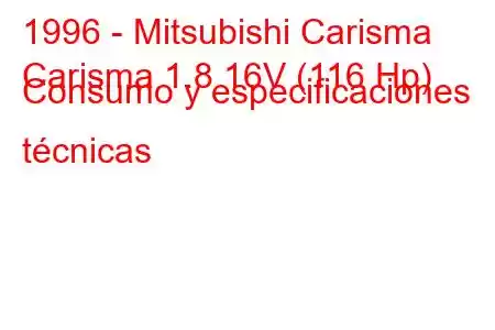 1996 - Mitsubishi Carisma
Carisma 1.8 16V (116 Hp) Consumo y especificaciones técnicas