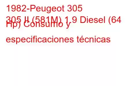 1982-Peugeot 305
305 II (581M) 1.9 Diesel (64 Hp) Consumo y especificaciones técnicas