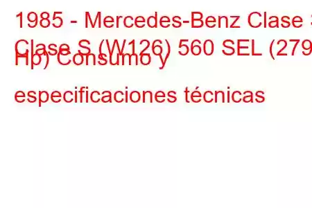 1985 - Mercedes-Benz Clase S
Clase S (W126) 560 SEL (279 Hp) Consumo y especificaciones técnicas