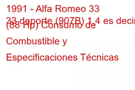 1991 - Alfa Romeo 33
33 deporte (907B) 1,4 es decir. (88 Hp) Consumo de Combustible y Especificaciones Técnicas