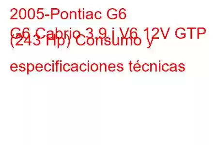 2005-Pontiac G6
G6 Cabrio 3.9 i V6 12V GTP (243 Hp) Consumo y especificaciones técnicas