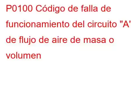 P0100 Código de falla de funcionamiento del circuito 