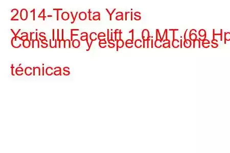 2014-Toyota Yaris
Yaris III Facelift 1.0 MT (69 Hp) Consumo y especificaciones técnicas