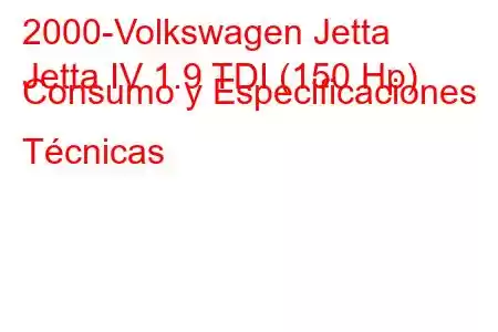 2000-Volkswagen Jetta
Jetta IV 1.9 TDI (150 Hp) Consumo y Especificaciones Técnicas