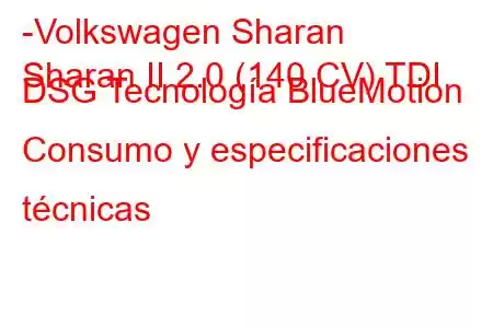 -Volkswagen Sharan
Sharan II 2.0 (140 CV) TDI DSG Tecnología BlueMotion Consumo y especificaciones técnicas