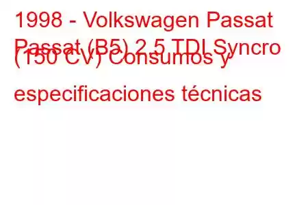 1998 - Volkswagen Passat
Passat (B5) 2.5 TDI Syncro (150 CV) Consumos y especificaciones técnicas