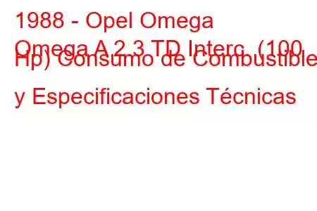 1988 - Opel Omega
Omega A 2.3 TD Interc. (100 Hp) Consumo de Combustible y Especificaciones Técnicas