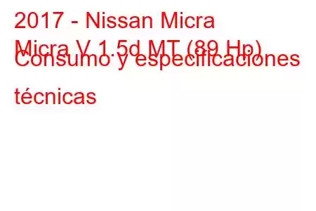 2017 - Nissan Micra
Micra V 1.5d MT (89 Hp) Consumo y especificaciones técnicas