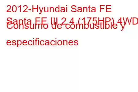 2012-Hyundai Santa FE
Santa FE III 2.4 (175HP) 4WD Consumo de combustible y especificaciones