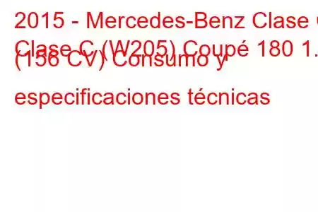 2015 - Mercedes-Benz Clase C
Clase C (W205) Coupé 180 1.6 (156 CV) Consumo y especificaciones técnicas