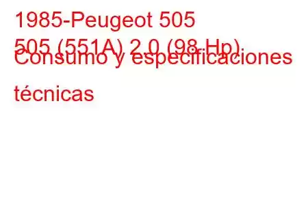 1985-Peugeot 505
505 (551A) 2.0 (98 Hp) Consumo y especificaciones técnicas