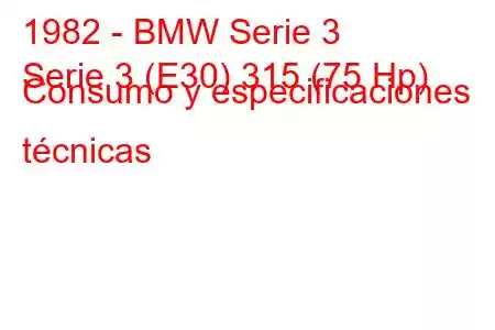 1982 - BMW Serie 3
Serie 3 (E30) 315 (75 Hp) Consumo y especificaciones técnicas