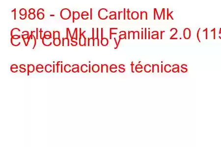 1986 - Opel Carlton Mk
Carlton Mk III Familiar 2.0 (115 CV) Consumo y especificaciones técnicas