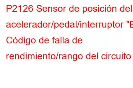 P2126 Sensor de posición del acelerador/pedal/interruptor 