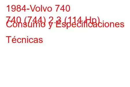 1984-Volvo 740
740 (744) 2.3 (114 Hp) Consumo y Especificaciones Técnicas