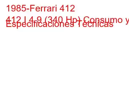 1985-Ferrari 412
412 I 4.9 (340 Hp) Consumo y Especificaciones Técnicas