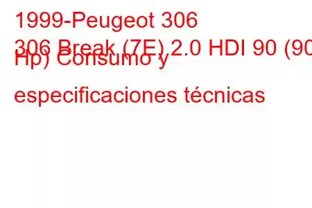 1999-Peugeot 306
306 Break (7E) 2.0 HDI 90 (90 Hp) Consumo y especificaciones técnicas