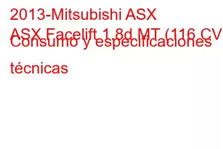 2013-Mitsubishi ASX
ASX Facelift 1.8d MT (116 CV) Consumo y especificaciones técnicas