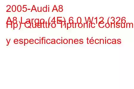 2005-Audi A8
A8 Largo (4E) 6.0 W12 (326 Hp) Quattro Tiptronic Consumo y especificaciones técnicas